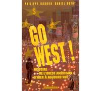Go West ! Histoire de l'Ouest américain d'hier à aujourd'hui