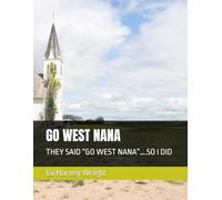 GO WEST NANA: THEY SAID “GO WEST NANA”….SO I DID
