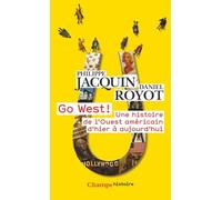 Go West ! - Une Histoire De L'ouest Américain D'hier À Aujourd'hui