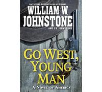 Go West, Young Man: A Riveting Western Novel of the American Frontier