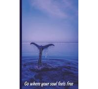 Go where your soul feels free:: Blank 130 page 6x9 Journal