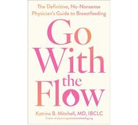 Go With the Flow The Definitive, No-Nonsense Physician's Guide to Breastfeeding - Katrina B. Mitchell MD IBCLC - Gallery books - ebook (ePub) - Livre
