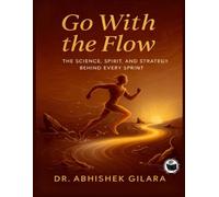 GO WITH THE FLOW: The Science, Spirit, and Strategy Behind Every Sprint