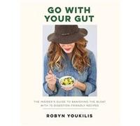 Go With Your Gut: The insider's guide to banishing the bloat with 75 digestion-friendly recipes Robyn Youkilis (Auteur)