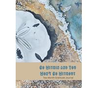 Go Within and You Won't Go Without: Two Months of Daily Gratitude - A Journal of Self-Discovery