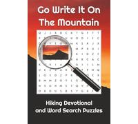 Go Write It On The Mountain: Hiking devotional for Christians who walk in the grace from the Word of God | 6X9 123 pages with plenty of room to write ... and ideas from the God's word on your hikes