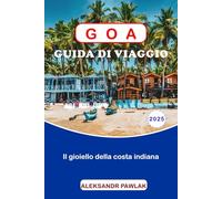 GOA GUIDA DI VIAGGIO 2025: Il gioiello della costa indiana