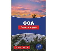 GOA Guide de voyage 2026: Découvrez la vie balnéaire, l'héritage portugais, les marchés de nuit, la cuisine locale et des conseils pratiques pour votre escapade en Inde