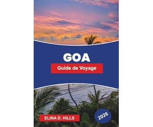 GOA Guide de voyage 2026: Découvrez la vie balnéaire, l'héritage portugais, les marchés de nuit, la cuisine locale et des conseils pratiques pour votre escapade en Inde