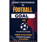 Goal: Carnet D'entraineur de Foot: Cahier de Coach pour le suivi des vos rencontres de Football: Planificateur de Tactiques: 3 Fiches par Match, ... des joueurs 125 Pages au Petit format A5