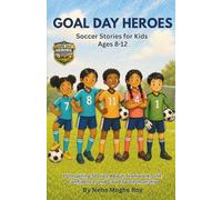 Goal Day Heroes Soccer Stories for Kids Ages 8-12 - 15 Inspiring Stories About Teamwork, Grit, Confidence, and Good Sportsmanship: A Growth Mindset Soccer Book for Kids About Practice and Resilience