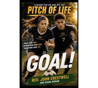 Goal! Lessons for On and Off the Pitch of Life!