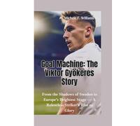 GOAL MACHINE-THE VIKTOR GYÖKERES STORY: From the Shadows of Sweden to Europe’s Brightest Stage - A Relentless Striker’s Rise to Glory