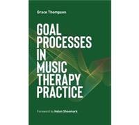 Goal Processes in Music Therapy Practice by Grace Thompson Grace Thompson (Auteur)