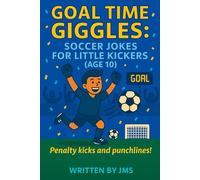 Goal Time Giggles: Soccer Jokes for Little Kickers (Age 10): Clean, Hilarious, and Funny Soccer Jokes for Boys and Girls Who Love Sports, Laughter, ... Kids Older Children Preteen Gift Book Idea