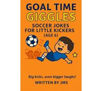 Goal Time Giggles: Soccer Jokes for Little Kickers (Age 6): A hilarious and clean soccer joke book for boys and girls age 6 - packed with funny sports ... riddles for young soccer fan Age 5, 6, 7