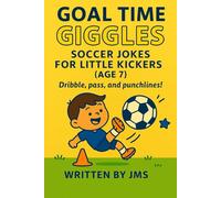 Goal Time Giggles: Soccer Jokes for Little Kickers (Age 7): Clean, Hilarious, and Funny Soccer Joke Book for Boys and Girls Who Love Sports and Laughs Age 6, 7, 8 Grade School Elementary Gift Book