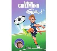 Goal ! - tome 1 Coups francs et coups fourrés Antoine Griezmann (Auteur), Olivia de Dieuleveult (Contributions), Fabrice Colin (Contributions)