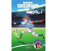 Goal ! - tome 5 Le tout pour le tout Antoine Griezmann (Auteur), Olivia de Dieuleveult (Contributions), Fabrice Colin (Contributions)