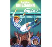 Goal ! - Tome 6 A l'assaut des sommets - Antoine Griezmann - Michel Lafon - broché - Roman junior dès 9 ans