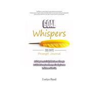 Goal Whispers: A 365 day Journal of Daily Reflections and Prompts to Cultivate Focus, Commitment, and Lasting Success in All Areas of Your Life