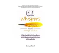 Goal Whispers: A 365 day Journal of Daily Reflections and Prompts to Cultivate Focus, Commitment, and Lasting Success in All Areas of Your Life