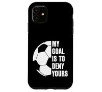 Goalie My Goal is to Deny Yours Soccer Ballon de Football Coque pour iPhone 11