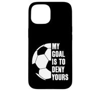 Goalie My Goal is to Deny Yours Soccer Ballon de Football Coque pour iPhone 15