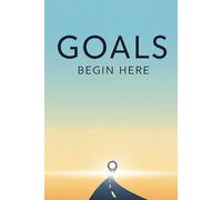 Goals Begin Here: A Guided Journal to Start, Track & Achieve Your Goals