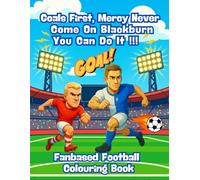 Goals First. Mercy Never, Come On Blackburn You Can Do It !!! - Fanbase Football Colouring Book: 80 Pages of Football Action to Colour, Create, and Bring the Game to Life
