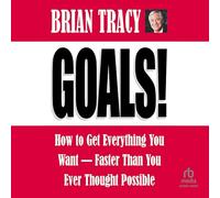 Goals!: How to Get Everything You Want -- Faster Than You Ever Thought Possible