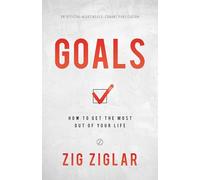 Goals: How to Get the Most Out of Your Life