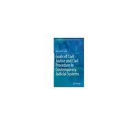 Goals Of Civil Justice And Civil Procedure In Contemporary Judicial Systems