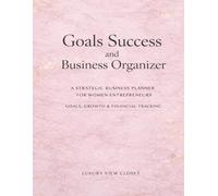 Goals Success and Business Organizer: Undated Planner for Entrepreneurs Small Business Owners Women and Boss Ladies with Income and Expense Tracker