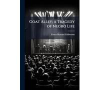 Goat Alley; a Tragedy of Negro Life