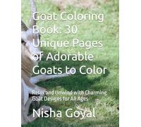 Goat Coloring Book: 30 Unique Pages of Adorable Goats to Color: Relax and Unwind with Charming Goat Designs for All Ages