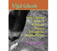 Goat Coloring Book: A Whimsical Journey Through the World of Goats: Unleash Your Creativity and Relax with 30 Charming Goat Designs for All Ages