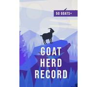 Goat Herd Tracker - Breeding, Medical & Pedigree Record Book (Hardcover): Keep track of goat health, lineage, weight, vaccinations and kidding history - Practical goat management logbook