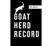 Goat Herd Tracker - Breeding, Medical & Pedigree Record Book (Hardcover): Keep track of goat health, lineage, weight, vaccinations and kidding history - Practical goat management logbook