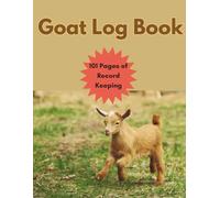 Goat Log Book: 101 Pages to Track Weight, Feeding, Medical, Breeding, and More