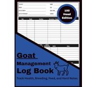 Goat Management Log Book: 100 Head Edition: Record and Track Health, Breeding, Feed, Growth, and Herd Note