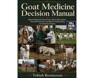Goat Medicine Decision Manual: Clinical Diagnostic Frameworks, Disease Recognition, Treatment Priorities, and Herd-Level Reasoning for Veterinary Practice