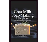 Goat Milk Soap Making for Beginners: A Step-by-Step Guide to Crafting Creamy Bars