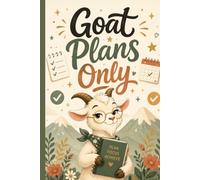Goat Plans Only: 120 page 2027 Planner for Chinese Year of the Goat. Big dreams. Clever plans. Focused goals. Goat energy!