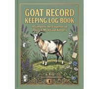 Goat Record Keeping Log Book: A Complete Herd Journal to Track Goat Profiles, Breeding & Kidding, Health & Vaccinations, and Daily Milk Production for Dairy & Meat Goat Keepers