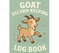Goat Record Keeping Log Book: Complete Herd Management, Health Tracking, Breeding Records, Milk Production Logs & Yearly Summary for Goat Owners and Small Farms