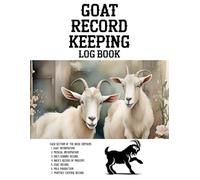 GOAT RECORD KEEPING LOG BOOK: Detailed Record Book for Goat Health, Kidding, Progeny, Milk Tracking & Farm Expenses