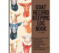 GOAT RECORD KEEPING LOG BOOK: Detailed Record Book for Goat Health, Kidding, Progeny, Milk Tracking & Farm Expenses