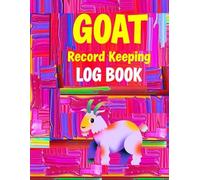 Goat Record Keeping Log Book Track Health, Breeding, Weight, Medical Care, and Daily Farm Notes: All-in-One Notebook for Goat Health, Vaccination, ... for Beginners and Experienced Goat Farmers