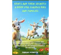 GOATS AND THEIR SECRETS: A BOOK FOR CURIOUS KIDS AND FAMILIES: DISCOVER THE PLAYFUL, CLEVER, AND FUNNY WORLD OF GOATS - AND WHY THEY MIGHT JUST BE THE SMARTEST ANIMALS ON THE FARM